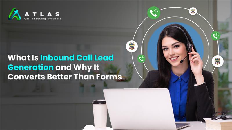 What Is Inbound Call Lead Generation and Why It Converts Better Than Forms