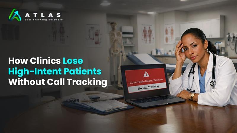 How Clinics Lose High-Intent Patients Without Call Tracking