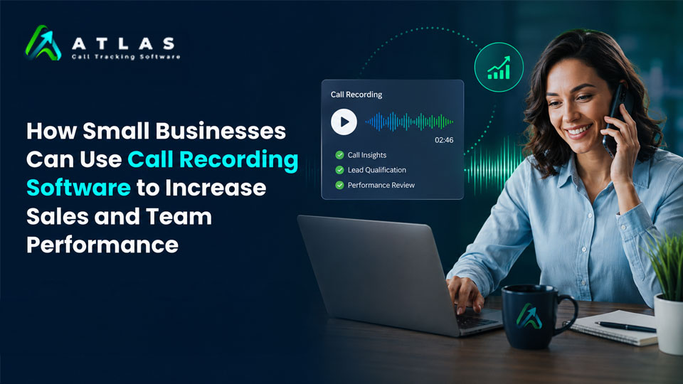 How Call Recording Software Boosts Small Business Sales
