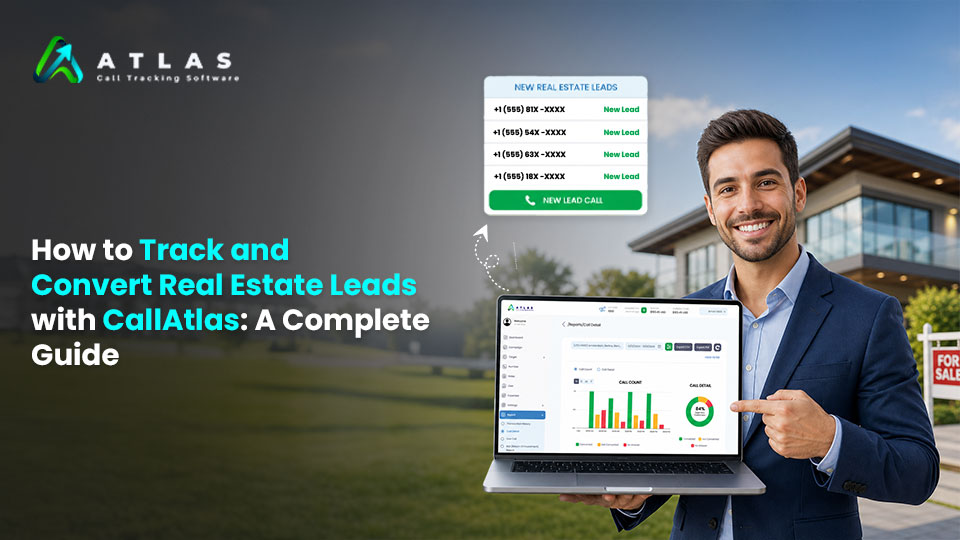 How to Track and Convert Real Estate Leads with CallAtlas